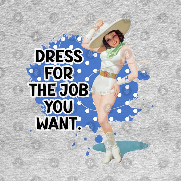 Dress For The Job You Want Retro Housewife Humor Pin-up Art by AdrianaHolmesArt